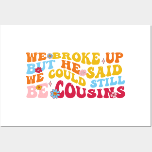 We Broke Up But He Said We Could Still Be Cousins Posters and Art